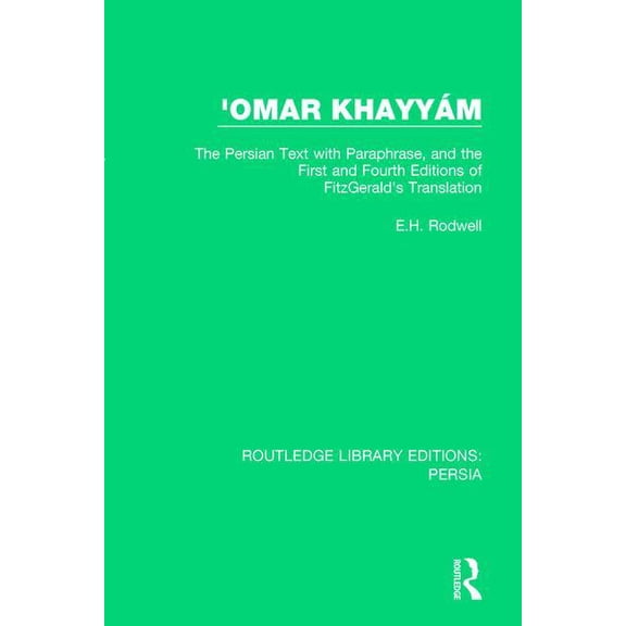 Routledge Library Editions: Persia 'Omar Khayyam: The Persian Text with Paraphrase, and the First and Fourth Editions of Fitzgerald's Translation, Book 4, (Paperback)