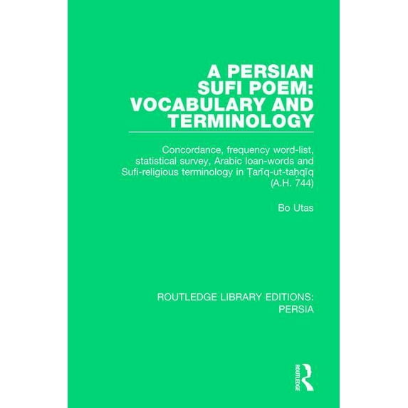 Routledge Library Editions: Persia A Persian Sufi Poem: Vocabulary and Terminology: Concordance, frequency word-list, statistical survey, Arabic loan-words, Book 1, (Paperback)