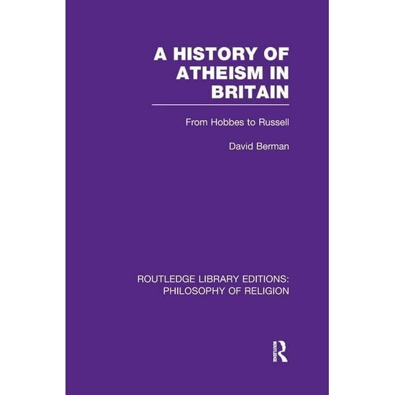 Routledge Library Editions: Philosophy o A History of Atheism in Britain: From Hobbes to Russell, (Paperback)