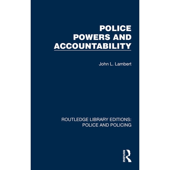 Routledge Library Editions: Police and P Police Powers and Accountability, (Paperback)