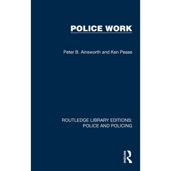 Routledge Library Editions: Police and P Police Work, (Hardcover)