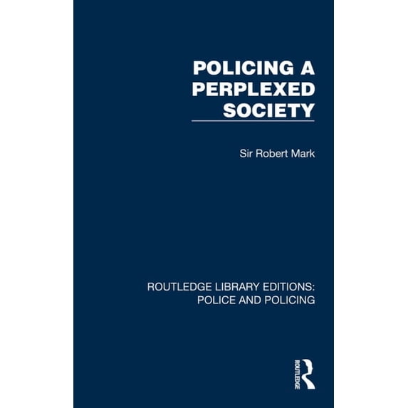 Routledge Library Editions: Police and P Policing a Perplexed Society, (Paperback)