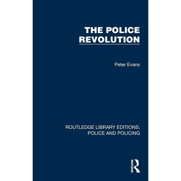 Routledge Library Editions: Police and P The Police Revolution, (Paperback)