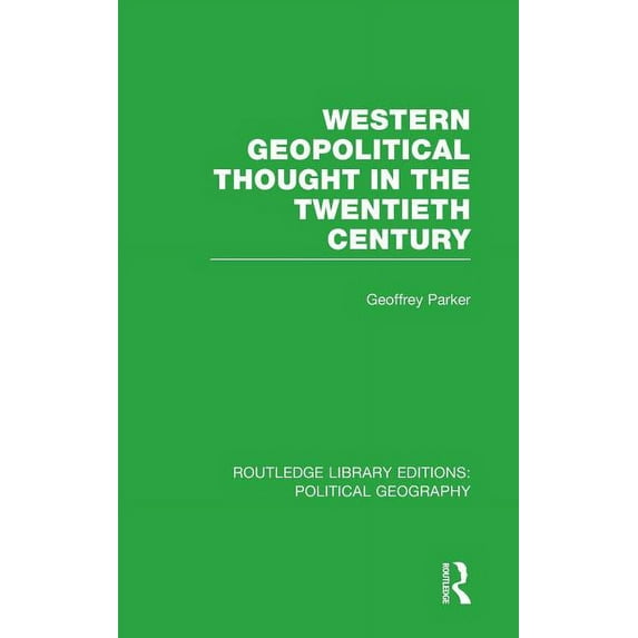 Routledge Library Editions: Political Ge Western Geopolitical Thought in the Twentieth Century (Routledge Library Editions: Political Geography), (Hardcover)