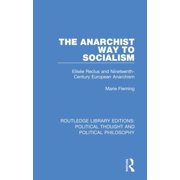 Routledge Library Editions Political Th The Anarchist Way to Socialism Elise e Reclus and Nineteenth-Century European Anarchism, Paperback