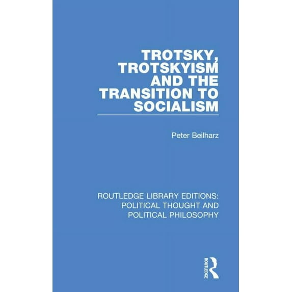 Routledge Library Editions: Political Th Trotsky, Trotskyism and the Transition to Socialism, (Paperback)