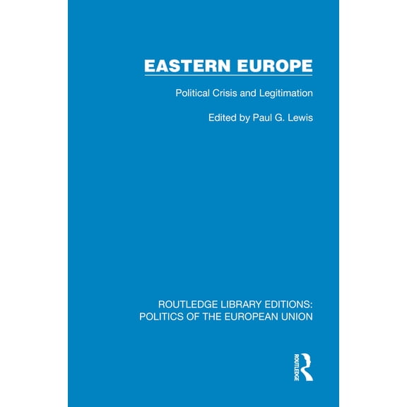 Routledge Library Editions: Politics of Eastern Europe: Political Crisis and Legitimation, (Hardcover)