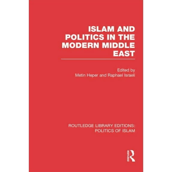 Routledge Library Editions: Politics of Islam and Politics in the Modern Middle East, (Paperback)