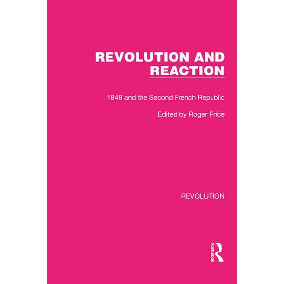 Routledge Library Editions: Revolution Revolution and Reaction: 1848 and the Second French Republic, (Paperback)