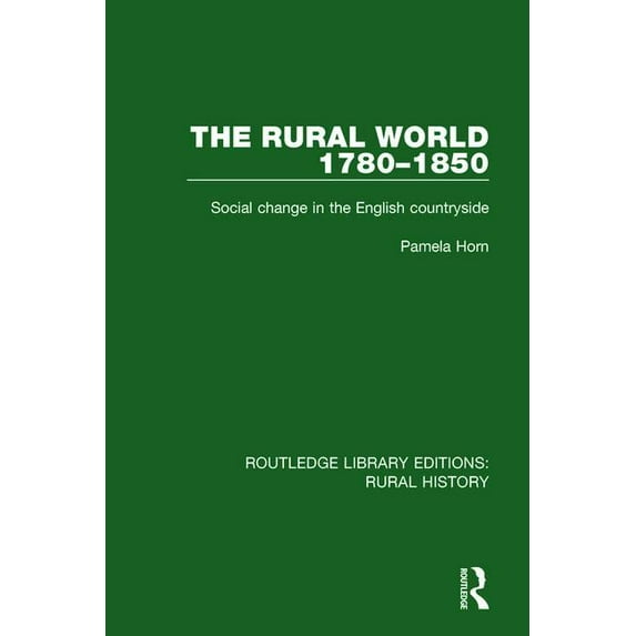 Routledge Library Editions: Rural Histor The Rural World 1780-1850: Social Change in the English Countryside, Book 9, (Hardcover)