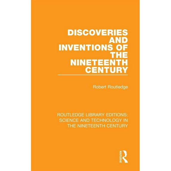 Routledge Library Editions: Science and Discoveries and Inventions of the Nineteenth Century, (Paperback)