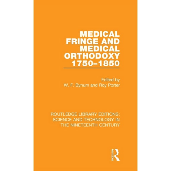 Routledge Library Editions: Science and Medical Fringe and Medical Orthodoxy 1750-1850, Book 1, (Hardcover)