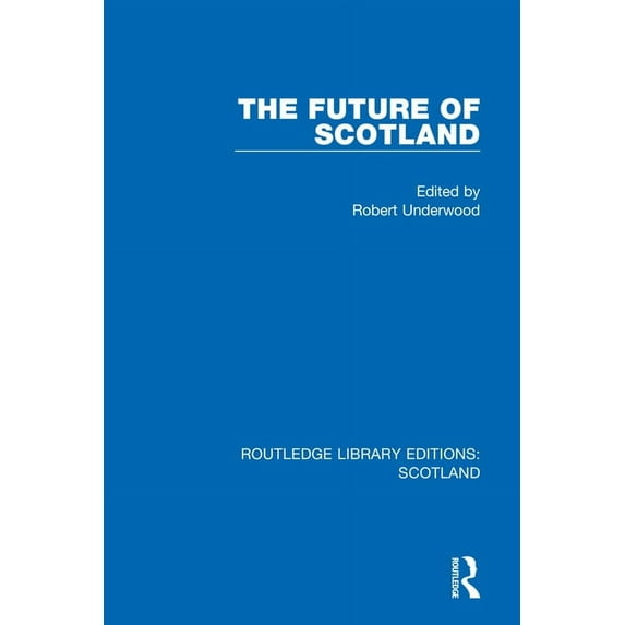 Routledge Library Editions: Scotland The Future of Scotland, (Paperback)