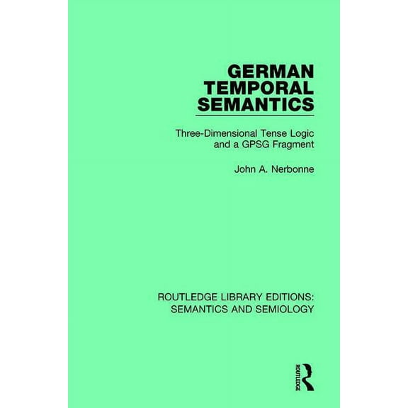 Routledge Library Editions: Semantics an German Temporal Semantics: Three-Dimensional Tense Logic and a GPSG Fragment, (Paperback)
