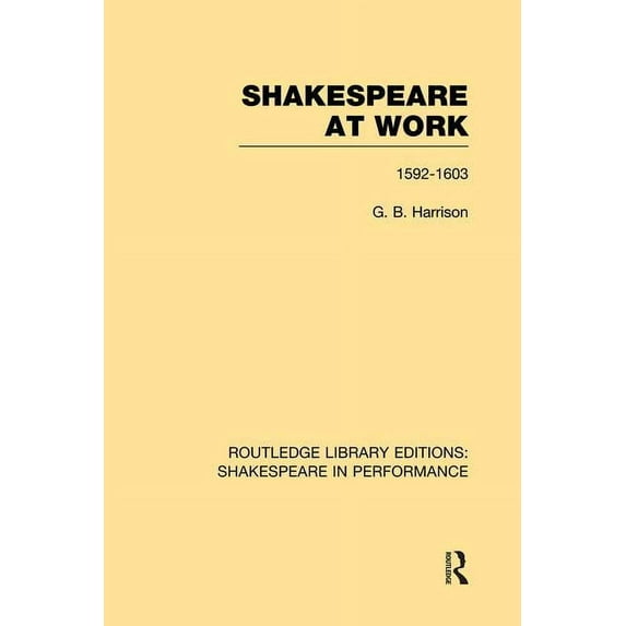 Routledge Library Editions: Shakespeare Shakespeare at Work, 1592-1603, (Paperback)