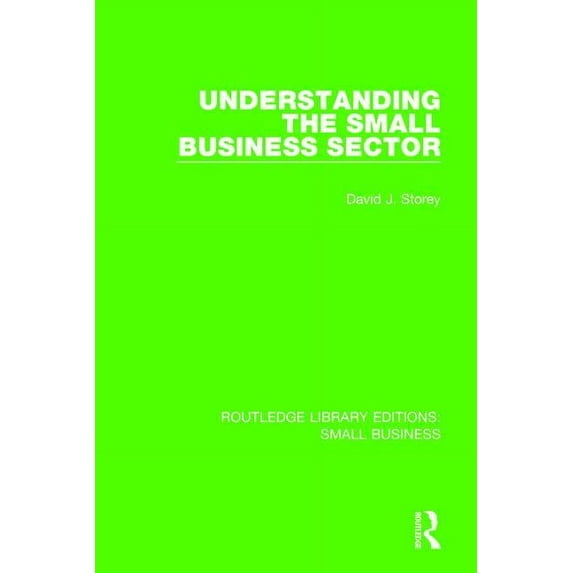 Routledge Library Editions: Small Busine Understanding The Small Business Sector, (Paperback)