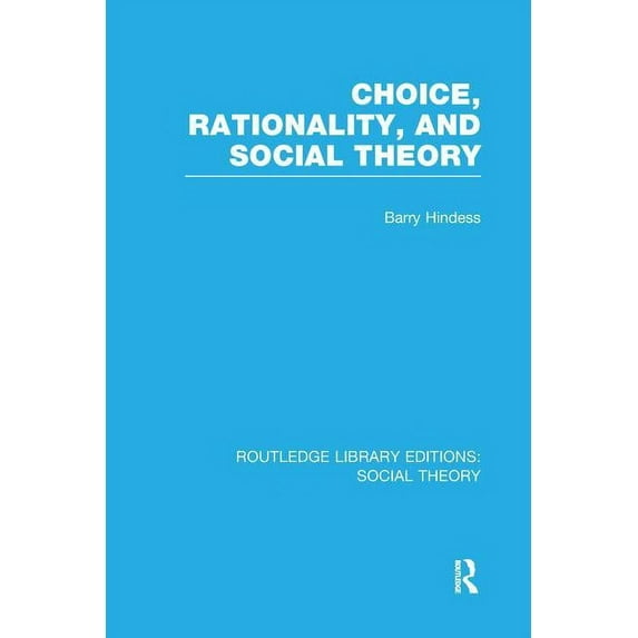 Routledge Library Editions: Social Theor Choice, Rationality and Social Theory (RLE Social Theory), (Paperback)