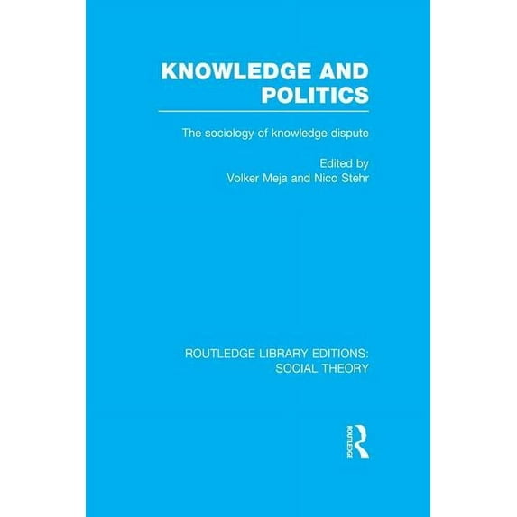 Routledge Library Editions: Social Theor Knowledge and Politics: The Sociology of Knowledge Dispute, (Paperback)