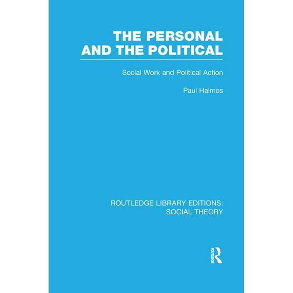 Routledge Library Editions: Social Theor The Personal and the Political (RLE Social Theory): Social Work and Political Action, (Paperback)