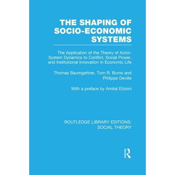 Pre-Owned Routledge Library Editions: Social Theor The Shaping of Socio-Economic Systems: The application of the theory of actor-system dynamics to conflict, social power,, (Paperback)