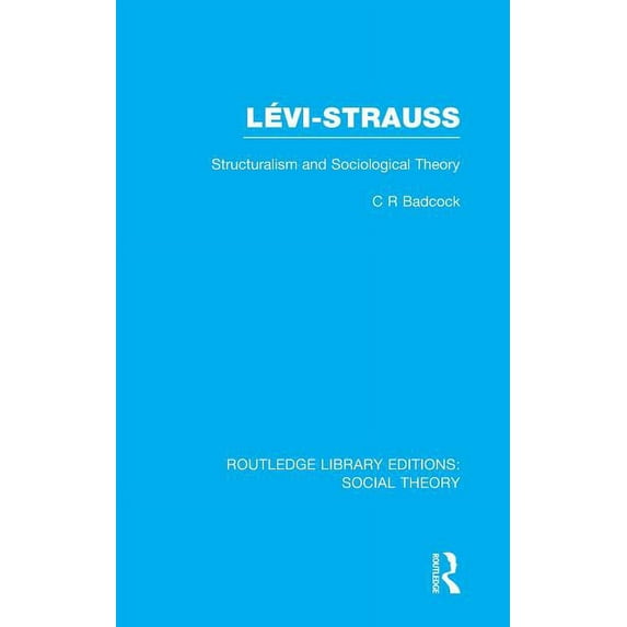 Routledge Library Editions: Social Theor Levi-Strauss (RLE Social Theory): Structuralism and Sociological Theory, (Hardcover)