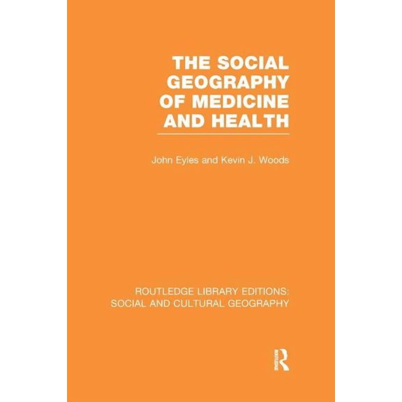 Routledge Library Editions: Social and C The Social Geography of Medicine and Health (RLE Social & Cultural Geography), (Paperback)