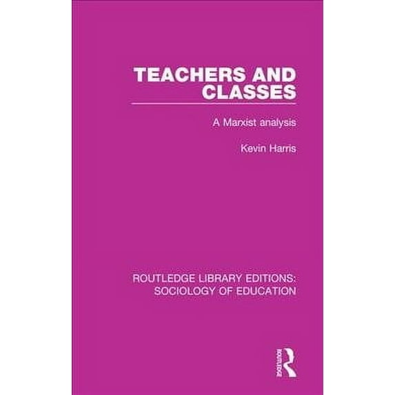 Routledge Library Editions: Sociology of Education: Teachers and Classes: A Marxist analysis (Paperback)