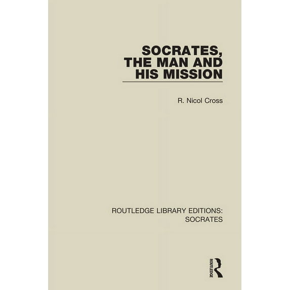 Routledge Library Editions: Socrates Socrates, The Man and His Mission, Book 3, (Paperback)