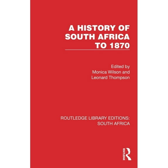 Routledge Library Editions: South Africa A History of South Africa to 1870, (Hardcover)