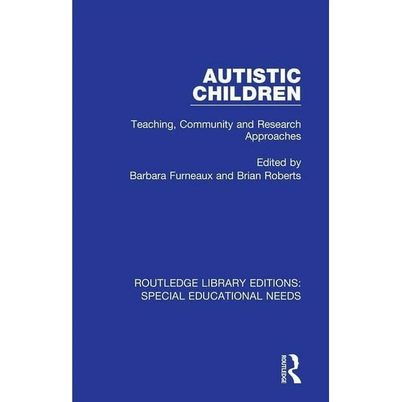 Routledge Library Editions: Special Educ Autistic Children: Teaching, Community and Research Approaches, (Paperback)