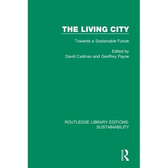 Routledge Library Editions: Sustainabili The Living City: Towards a Sustainable Future, Book 2, (Hardcover)
