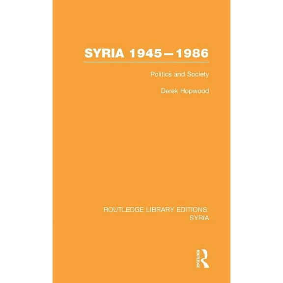 Routledge Library Editions: Syria Syria 1945-1986 (RLE Syria): Politics and Society, (Hardcover)