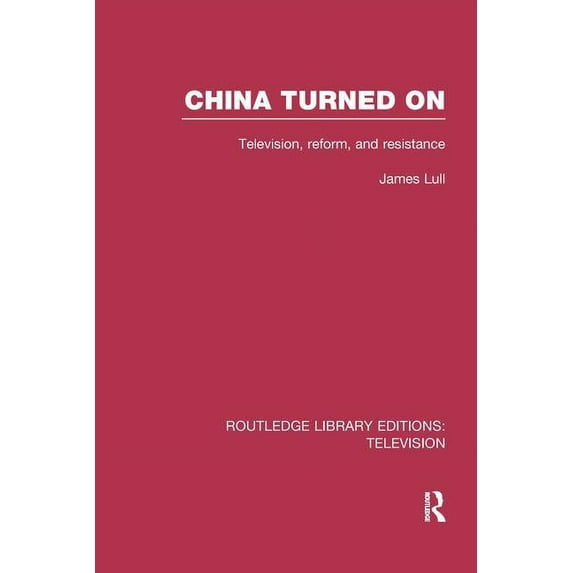 Routledge Library Editions: Television China Turned On: Television, Reform and Resistance, (Paperback)