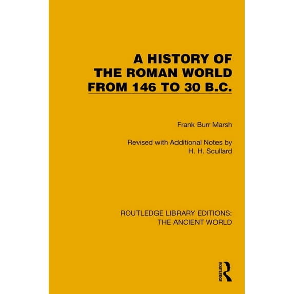 Routledge Library Editions: The Ancient A History of the Roman World from 146 to 30 B.C., (Hardcover)