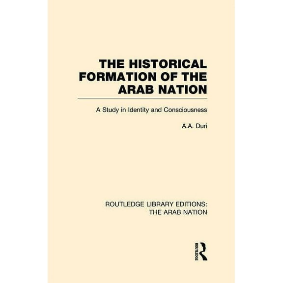 Routledge Library Editions: The Arab Nat The Historical Formation of the Arab Nation (RLE: The Arab Nation), (Paperback)