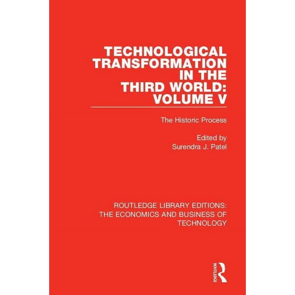 Routledge Library Editions: The Economic Technological Transformation in the Third World: Volume 5: The Historic Process, Book 39, (Hardcover)