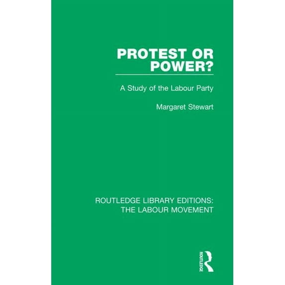 Routledge Library Editions: The Labour M Protest or Power?: A Study of the Labour Party, Book 34, (Hardcover)