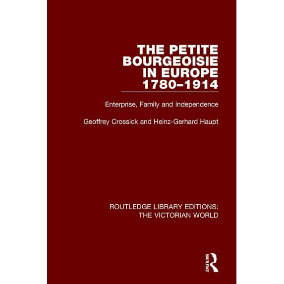 Routledge Library Editions: The Victoria The Petite Bourgeoisie in Europe 1780-1914, (Paperback)