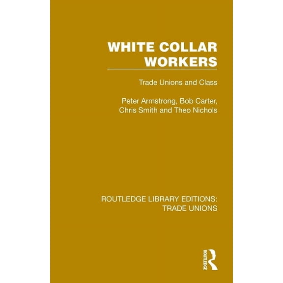 Routledge Library Editions: Trade Unions White Collar Workers: Trade Unions and Class, (Paperback)