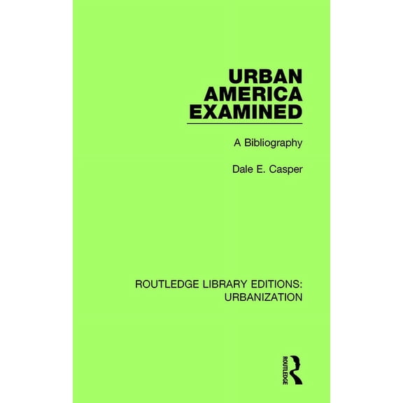 Routledge Library Editions: Urbanization Urban America Examined: A Bibliography, Book 1, (Paperback)
