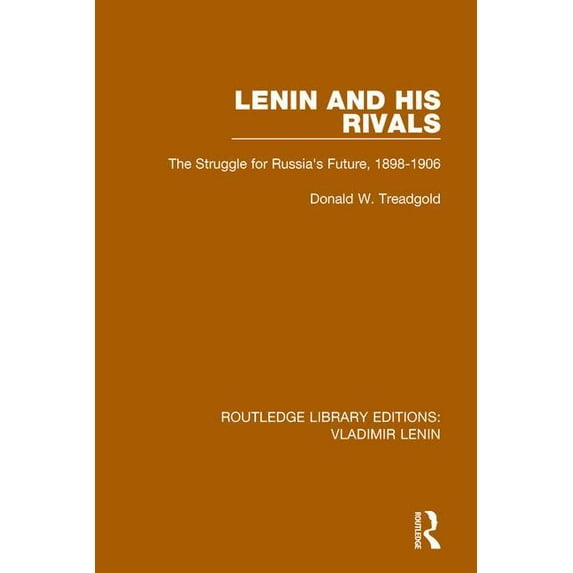 Routledge Library Editions: Vladimir Len Lenin and his Rivals: The Struggle for Russia's Future, 1898-1906, (Paperback)