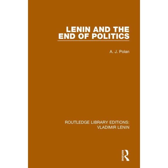 Routledge Library Editions: Vladimir Len Lenin and the End of Politics, (Paperback)