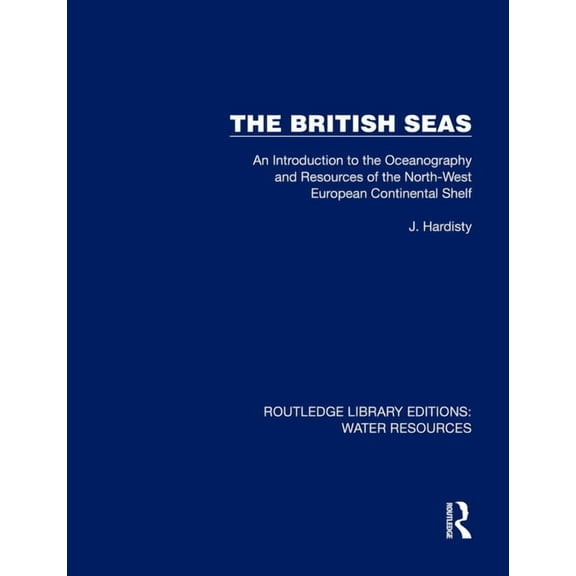 Routledge Library Editions: Water Resour The British Seas: An Introduction to the Oceanography and Resources of the North-West European Continental Shelf, (Paperback)