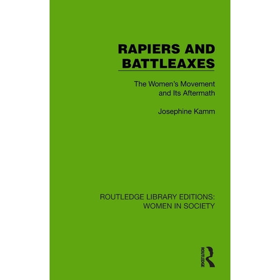 Routledge Library Editions: Women in Soc Rapiers and Battleaxes: The Women's Movement and Its Aftermath, (Paperback)
