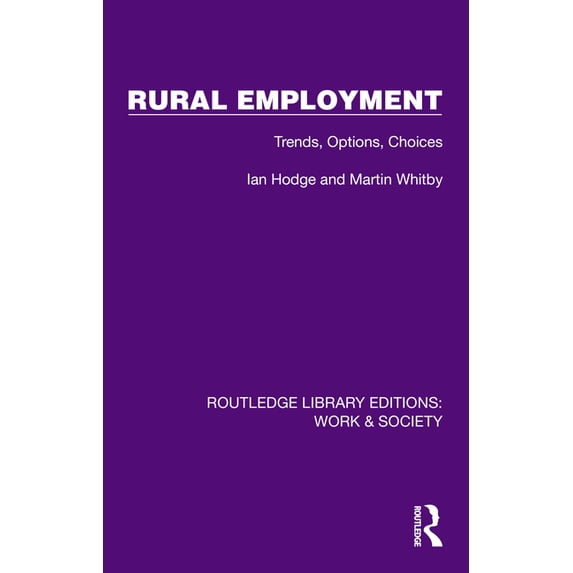 Routledge Library Editions: Work & Socie Rural Employment: Trends, Options, Choices, (Hardcover)
