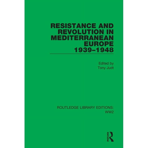 Routledge Library Editions: Ww2 Resistance and Revolution in Mediterranean Europe 1939-1948, (Paperback)