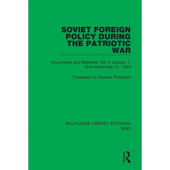 Routledge Library Editions: Ww2 Soviet Foreign Policy During the Patriotic War: Documents and Materials. Vol. II January 1, 1944-December 31, 1944, (Paperback)