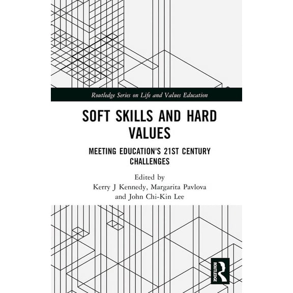 Routledge Life and Values Education Soft Skills and Hard Values: Meeting Education's 21st Century Challenges, (Hardcover)