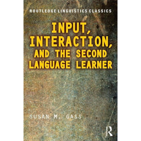 Routledge Linguistics Classics Input, Interaction, and the Second Language Learner, (Paperback)