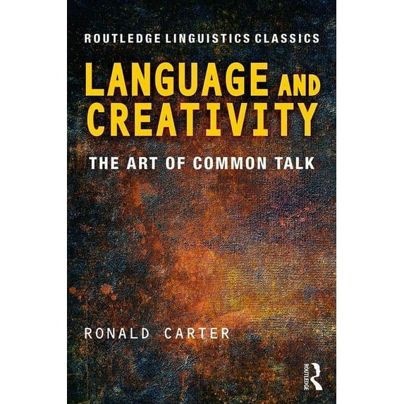Routledge Linguistics Classics Language and Creativity: The Art of Common Talk, (Paperback)